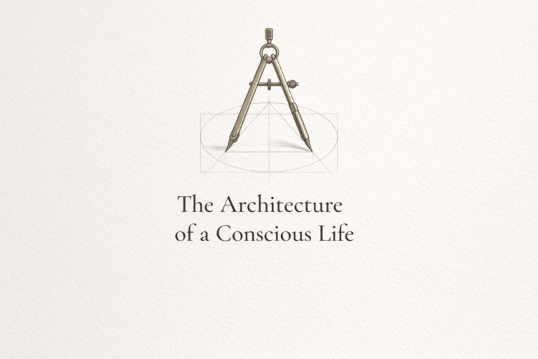 The Architecture of a Conscious Life